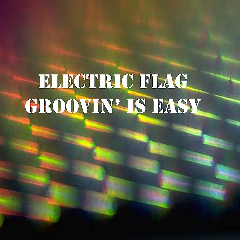 ELECTRIC FLAG/GROOVIN' IS EASY